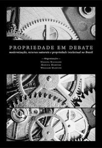 PROPRIEDADE EM DEBATE: Modernização, recursos naturais e Propriedade intelectual no Brasil