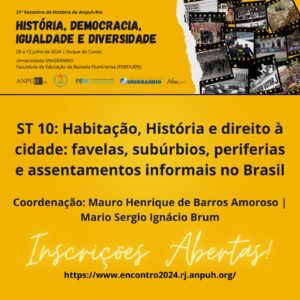 ST 10: Habitação. História e direito à cidade: favelas, subúrbios, periferias e assentamentos informais no Brasil