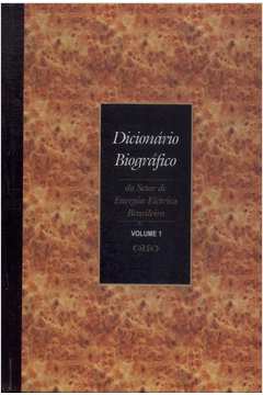 Dicionário Biográfico do Setor de Energia Elétrica Brasileiro v. 1