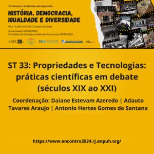 ST 33: Propriedades e tecnologias: práticas científicas em debate (século XIX ao XXI)